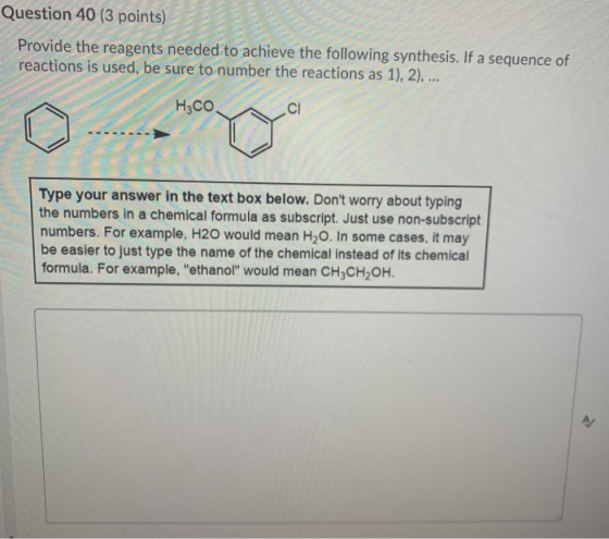 Question 40 (3 points) Provide the reagents needed to achieve the following synthesis. If a sequence of reactions is used, be