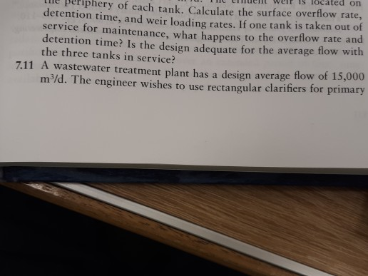 uent welr IS located on Lle periphery of each tank. Calculate the surface overflow rate, etention time, and weir loading rate