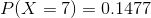 P(X = 7) = 0.1477