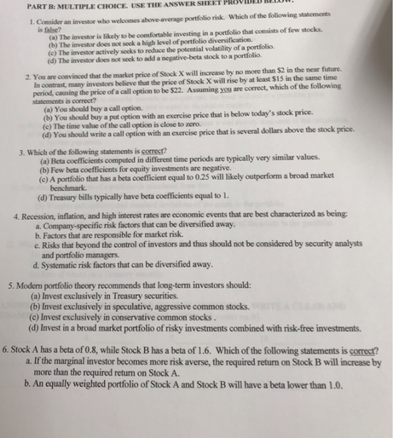 PVIDED BEO0 PART B: MULTIPLE CHOICE. USE THE ANSWER SHEET 1. Consider an investor who welcomes above-average portfolio risk.