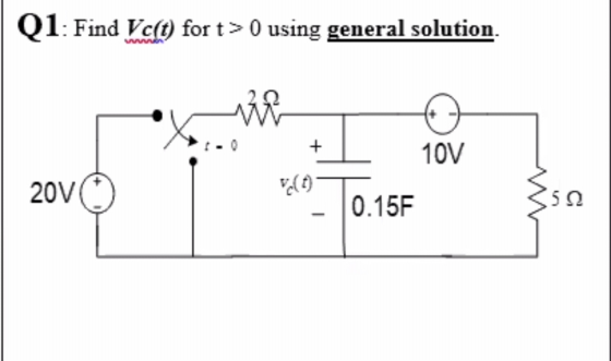 Q1: Find Vc(t) fort> 0 using general solution. + 10V 20V 0.15F 5Ω