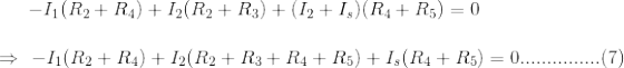 -I (R2+R4)+12 R2+R3)+(I2+I, (R1+R5) = 0 → -11R2 + R4) + 12(R2 + R3 + R4 + R5) + Is(R4 + R5) 0............. (7