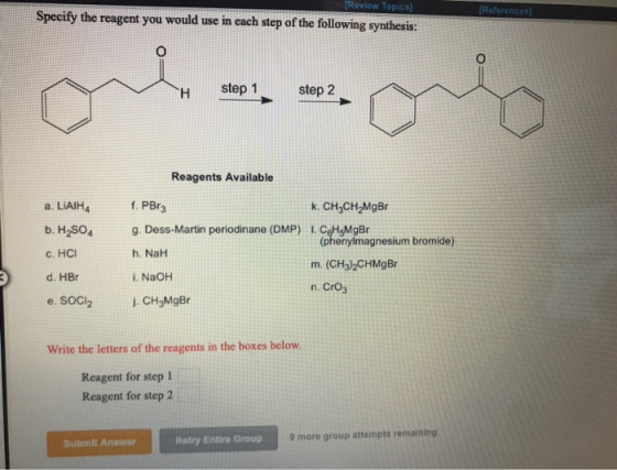 Review Topics] Specify the reagent you would use in each step of the following synthesis References H step 1 step 2 Reagents