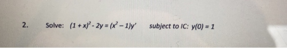 2. Solve: (1x)-2y-(x-1)y subject to IC: y(0) 1