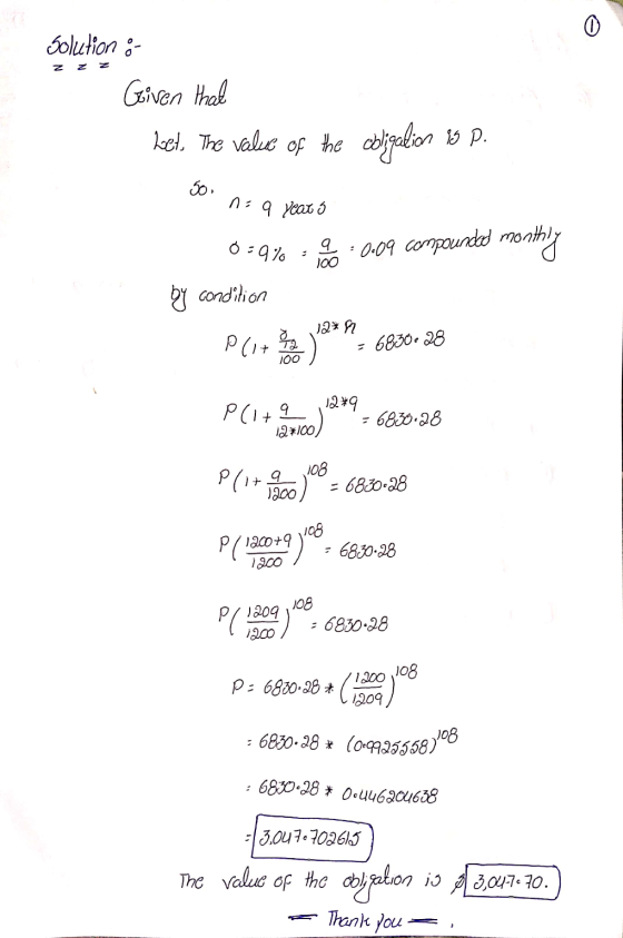 0 Solution :- Given that Let The value of the obligation is P. 30, n=q year 5 0 - 59% 1 0.09 compounded monthly By condition