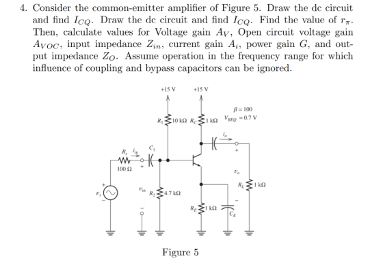 4. Consider the common-emitter amplifier of Figure 5. Draw the dc circuit and find「CQ. Draw the dc circuit and find ICQ. Find