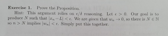 Exercise 1. Prove the Proposition. Hint: This argument relies on cd reasoning. Let e > 0. Our goal is to produce N such that