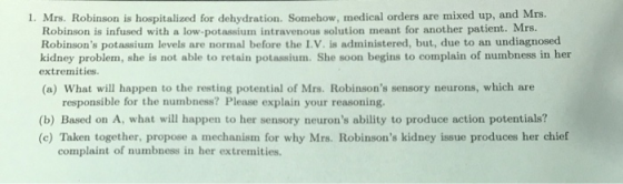 1. Mrs. Robinson is hospitalized for dehydration. Somehow, medical orders are mixed up, and Mrs. Robinson is infused with a l
