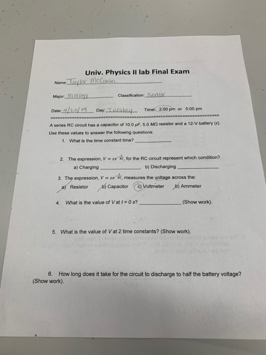 Univ. Physics II lab Final Exam Name laylex ieCown Major io Date: 4/20/เศ Day:Tw.daif_ Time. 200 pm or 5:00 pm A series RC ci