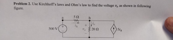 Problem 2. Use Kirchhoffs laws and Ohms law to find the voltage vo as shown in following figure. 5Ω b 500 V 5i