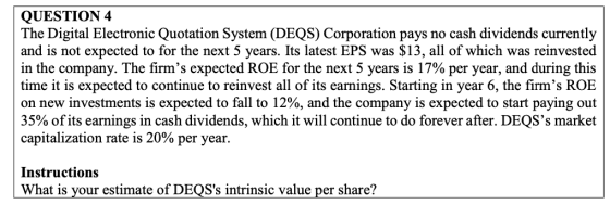 QUESTION 4 The Digital Electronic Quotation System (DEQS) Corporation pays no cash dividends currently and is not expected to