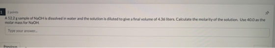 1 2 points A 52.2 g sample of NaOH is dissolved in water and the solution is diluted to give a final volume of 4.36 liters. C