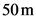 50m
