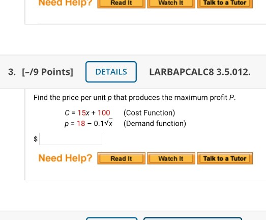 Need Help? Read It Watch It Talk to a Tutor 3. [-19 Points] DETAILS LARBAPCALC8 3.5.012. Find the price per unit p that produ