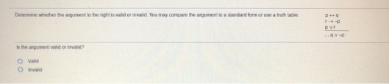 Determine whether the argument to the right is valid or invalid. You may compare the argument to a standard form or use a tru
