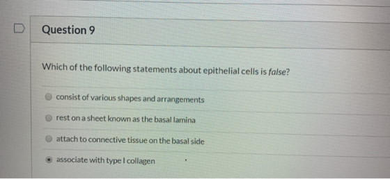 Question 9 Which of the following statements about epithelial cells is false? consist of various shapes and arrangements rest