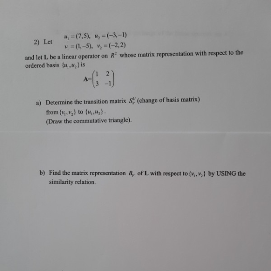 4, =(7,5), u =(-3,-1) 2) Let v = (1,-5), v = (-2,2) and let L be a linear operator on Rwhose matrix representation with respe