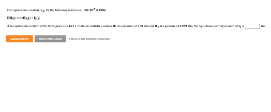 The equilibrium constant, Kp, for the following reaction is 1.80x10-2 at 698K. 2HI(g) =H2(g) +12(g) If an equilibrium mixture