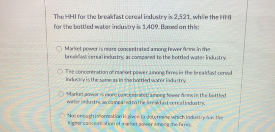 The HHI for the breakfast cereal industry is 2,521, while the HHI for the bottled water industry is 1,409. Based on this: Mar