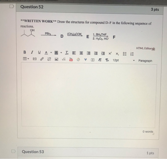 Question 52 3 pts **WRITTEN WORK** Draw the structures for compound D-F in the following sequence of reactions. OH (CH):COK D