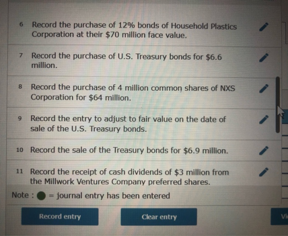 6 Record the purchase of 12% bonds of Household Plastics Corporation at their $70 million face value. 7 Record the purchase o