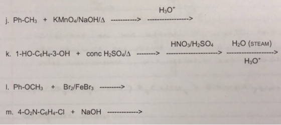 H30 j. Ph-CH3 + KMnO4/NaOH/A HNO3/H2SO4 H2O (STEAM) …> k. 1-HO-C6H4-3-OH +conc H2SO4/A H3O I. Ph-OCH3 Br2/FeBr3 m. 4-O2N-C6H4-CI +NaOH>