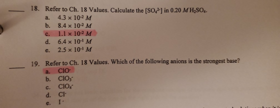 18. Refer to Ch. 18 Values. Calculate the [SO42-1 in 0.20 M H2SO4. a. 4.3 x 10-2 M b. 8.4 x 10-2 M c. 1.1 x 10-2 M d. 6.4 x 1