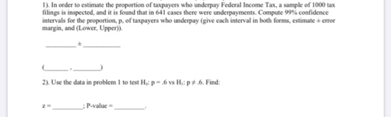 1). In order to estimate the proportion of taxpayers who underpay Federal Income Tax, a sample of 1000 tax filings is inspect