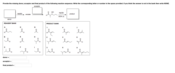 Provide the missing donor, acceptor and final product of the following reaction sequence. Write the corresponding letter or n