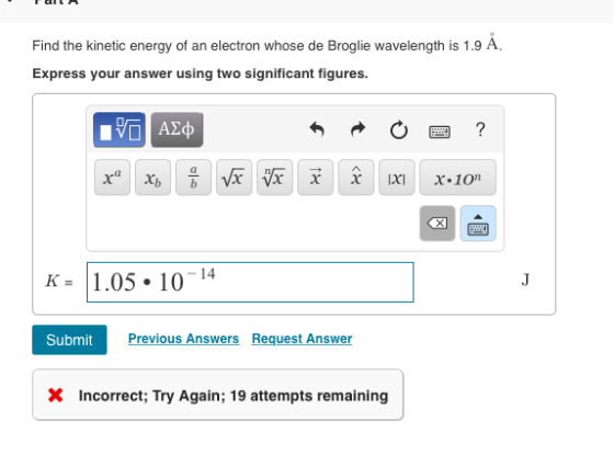 Find the kinetic energy of an electron whose de Broglie wavelength is 1.9 A Express your answer using two significant figures