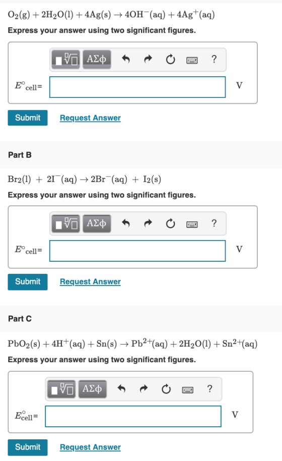 O2(g) + 2H2O(1) + 4Ag(s) + 40H(aq) + 4Ag+(aq) Express your answer using two significant figures. V AEON O 2 ? cell= Submit Re