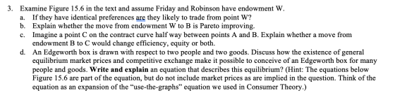 3. Examine Figure 15.6 in the text and assume Friday and Robinson have endowment W. a. If they have identical preferences are