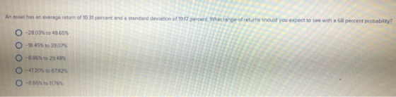 An asset has an average return of 10 31 percent and a standard deviation of 19.17 percent. What range of returns should you e