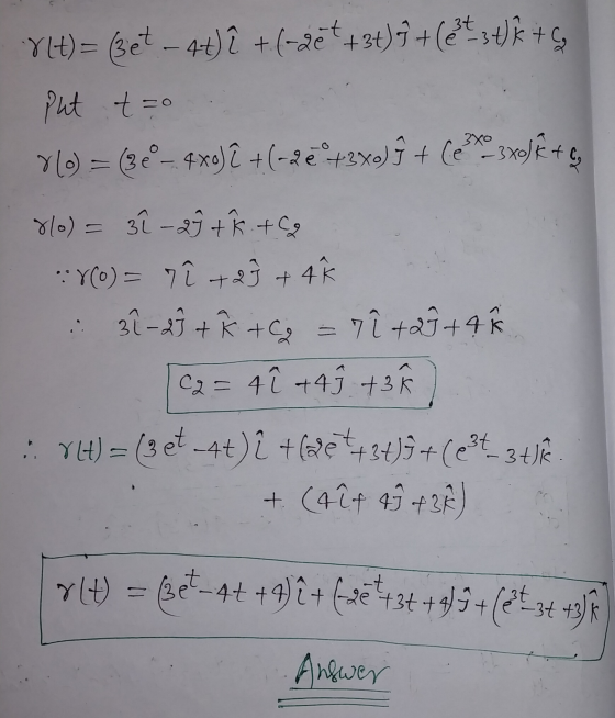 8(t) = (3et - 4t)i + (-20* +36) 7+ (et - 3 tk + Put t=0 Y() = (34°- 4x3)2 +(-22°+3o)+ (*3x5€ + 810) = 3î -29 + K +69 YO) = 7
