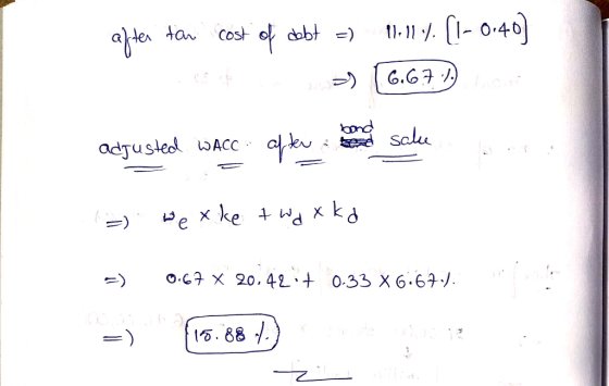after far cost of debt =) 1.11) [1-0:40] 5484 -) (6.67) adjusted wACC after here te sake =) wexke twaxka =) 0.67 x 20.42 + 0.