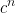 \huge c^n
