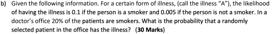 b) Given the following information. For a certain form of illness, (call the illness A), the likelihood of having the illne
