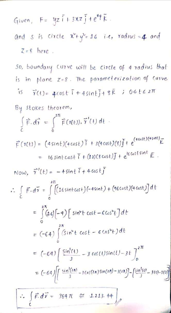 Given, F= yzi + 3x2 1 +et. and s is circle x + y = 16 ie, radius - 4 and 2 = 8 here . So, boundary Curve will be circle of 4