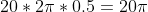 20*2\pi*0.5 = 20\pi