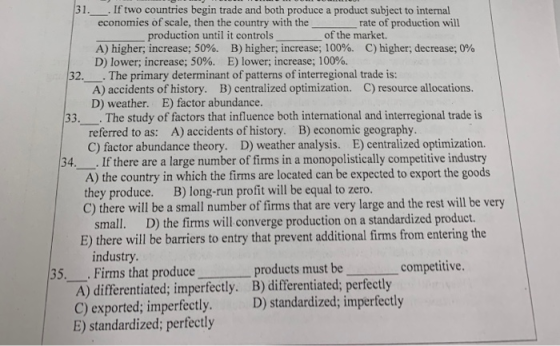 31. If two countries begin trade and both produce a product subject to internal economies of scale, then the country with the