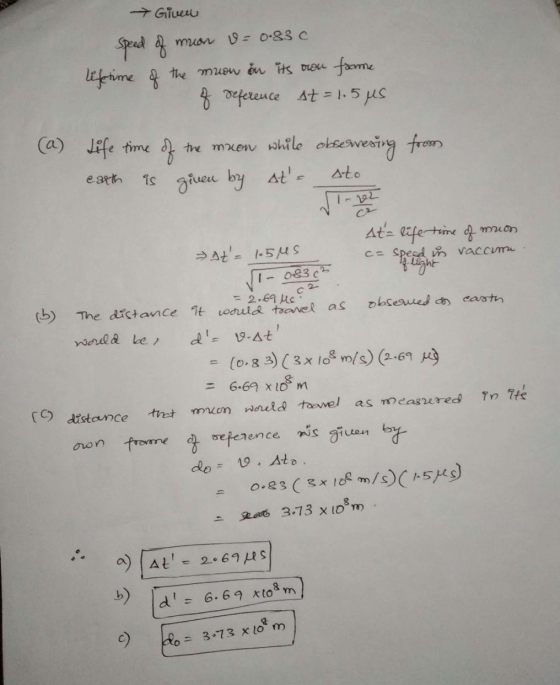 - Given mion v=0.83c Speed of Lifetime of the muon on its own fame 8 Preference st = 1.5 jes earth Life time of the muon whil