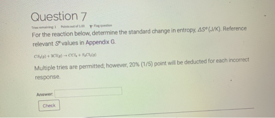 Question 7 Tries remaining Points out of 100 prag question For the reaction below, determine the standard change in entropy,