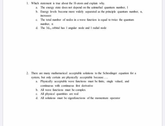 1. Which statement is true about the H-atom and explain why. a. The energy state does not depend on the azimuthal quantum num