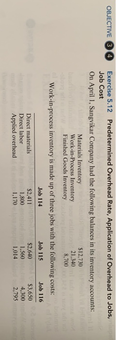 OBJECTIVE 34 Exercise 5.12 Predetermined Overhead Rate, Application of Overhead to Jobs, Job Cost On April 1, Sangvikar Compa
