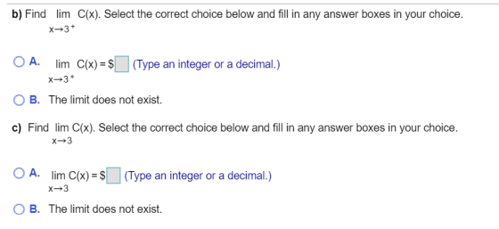 b) Find lim x+3+ C(x). Select the correct choice below and fill in any answer boxes in your choice. O A. Tim C ype an integer