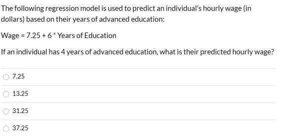 The following regression model is used to predict an individuals hourly wage (in dollars) based on their years of advanced e