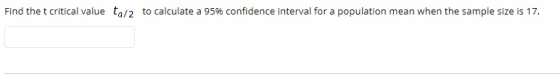 Find the t critical value ta/2 to calculate a 95% confidence interval for a population mean when the sample size is 17.