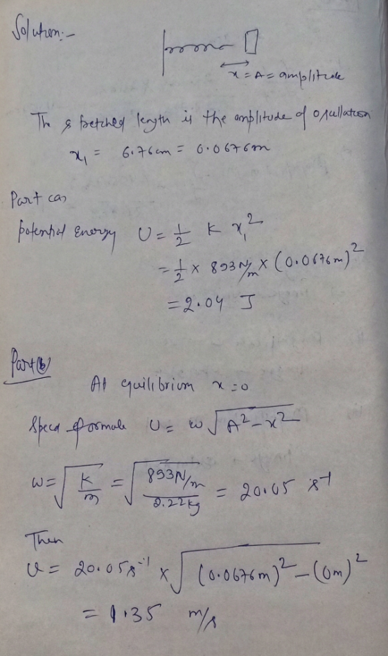Soluhren: - ma R-a-amplitude The & fetched length is the amplitude of oxallation = 6.76cm = 0.0676m part cas potensial energy