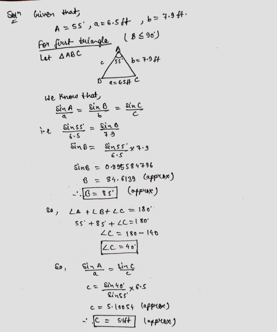 Solha Griven that, A = 55, 936.567 ,b= 7.9 ft. For first triangle (BS90) Let A ABC b= 7.9 ft C SS B a= 6:54 C We know that,
