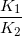 small rac{K_{1}}{K_{2}}